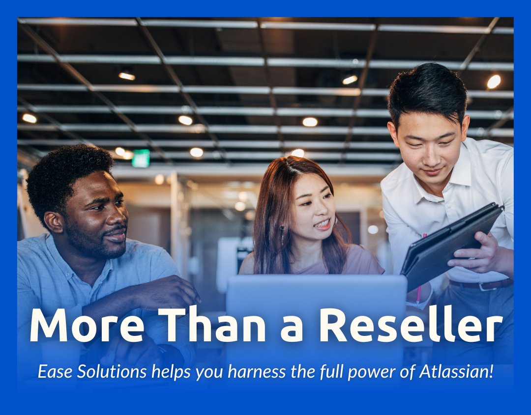 More Than a Reseller: Ease Solutions Helps You Harness the Full Power of Atlassian