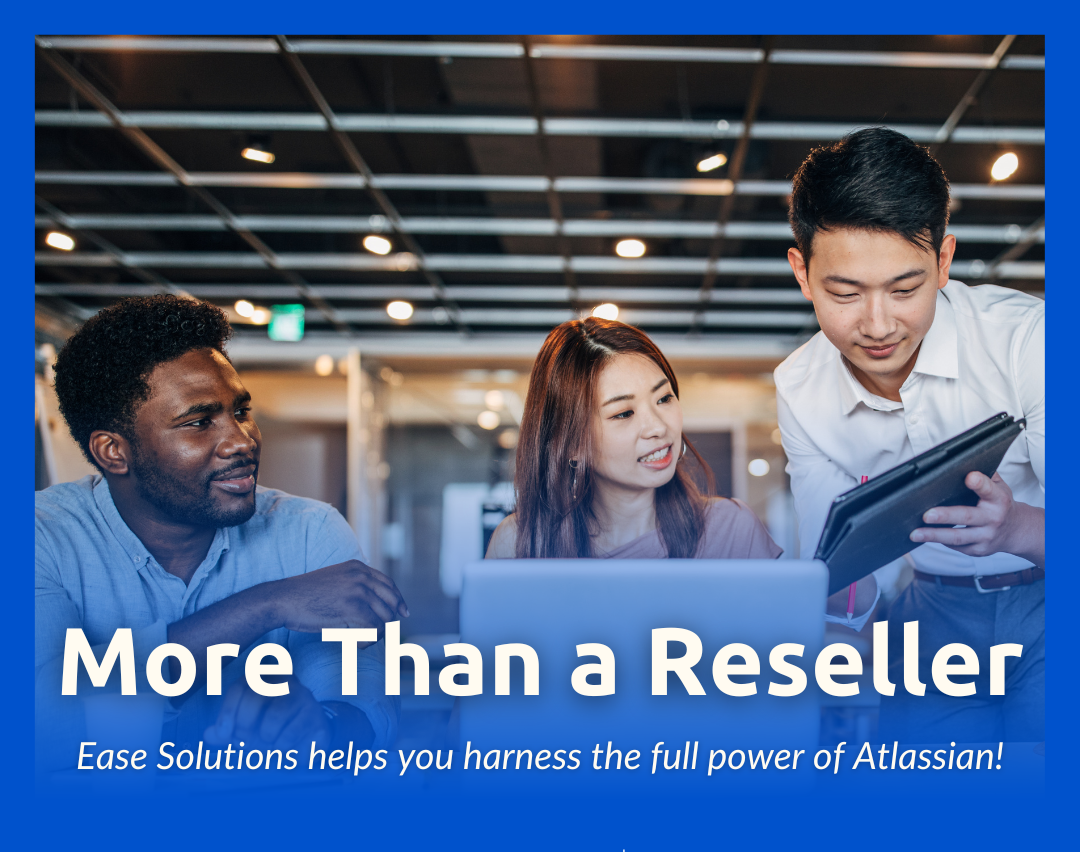 More Than a Reseller: Ease Solutions Helps You Harness the Full Power of Atlassian